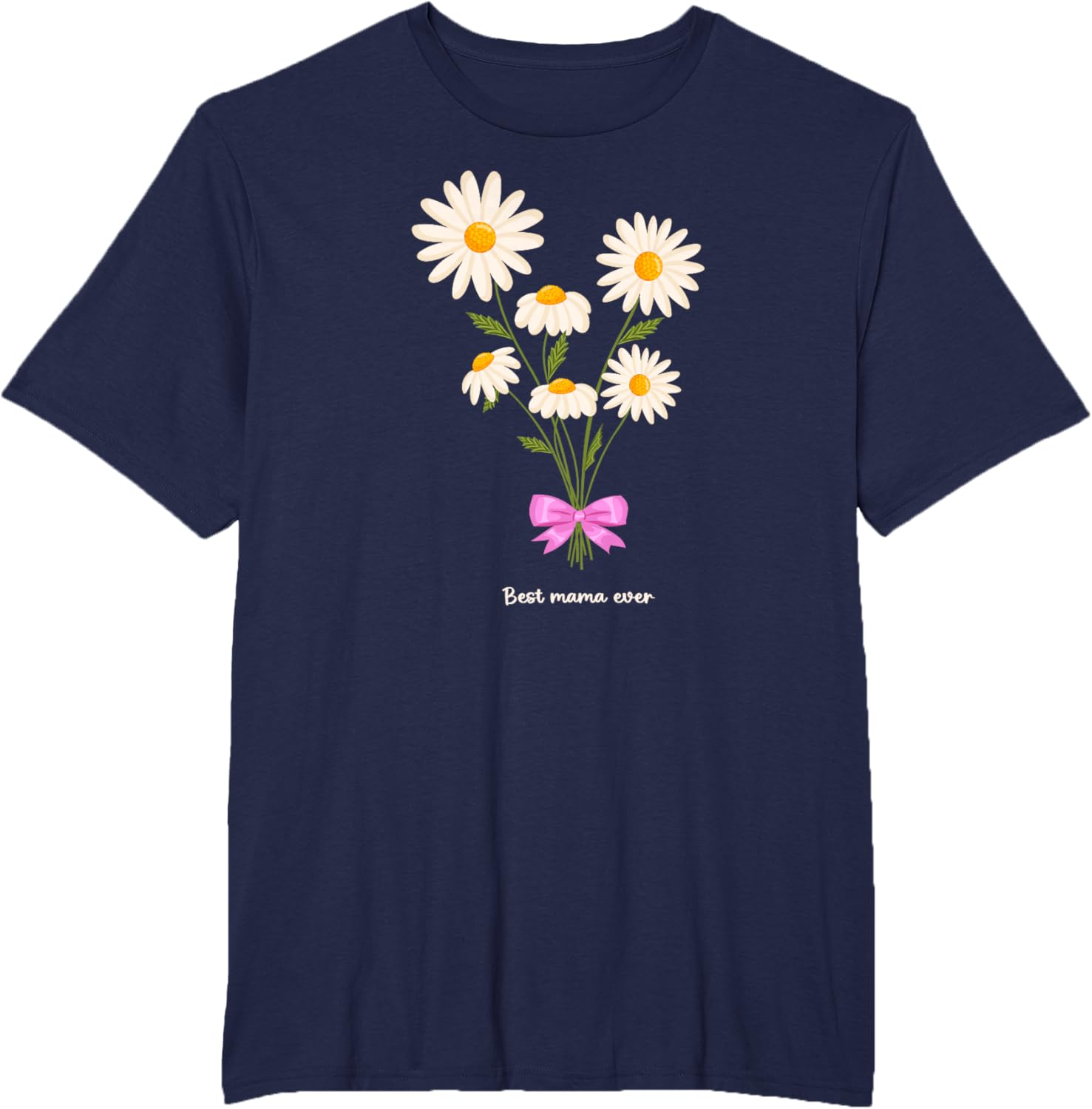 Best Mama Ever Mom Daisy Flower Mama Mother's Day