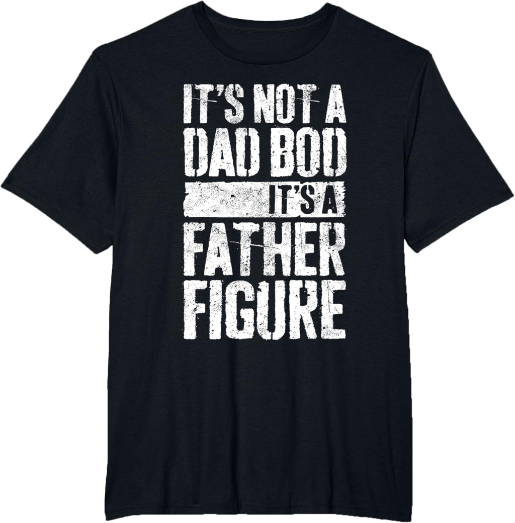It's Not A Dad Bod It's A Father Figure Shirt Fathers Day
