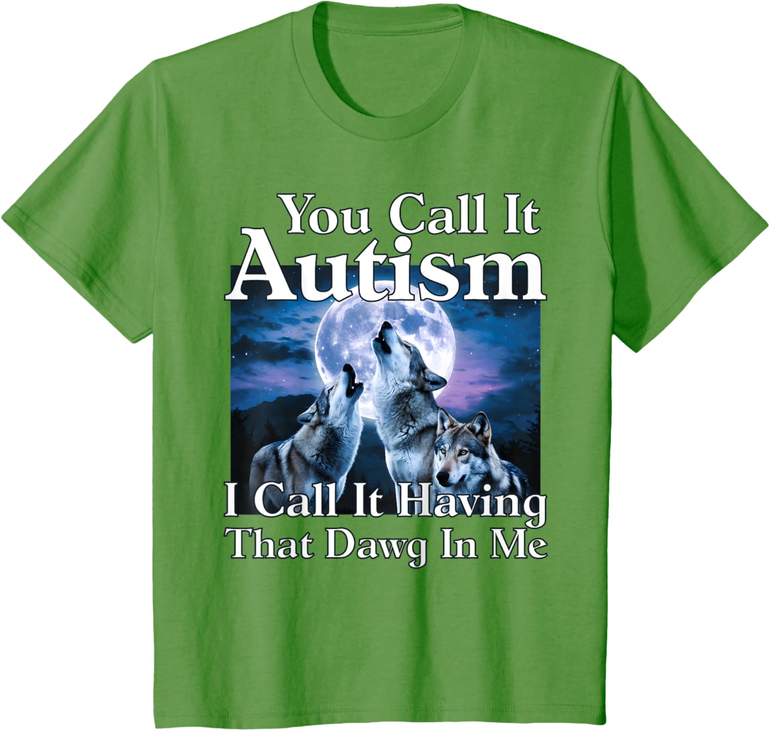 You Call It Autism I Call It Having that Dawg In Me Autism